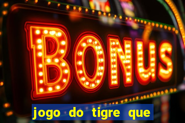 jogo do tigre que paga dinheiro de verdade